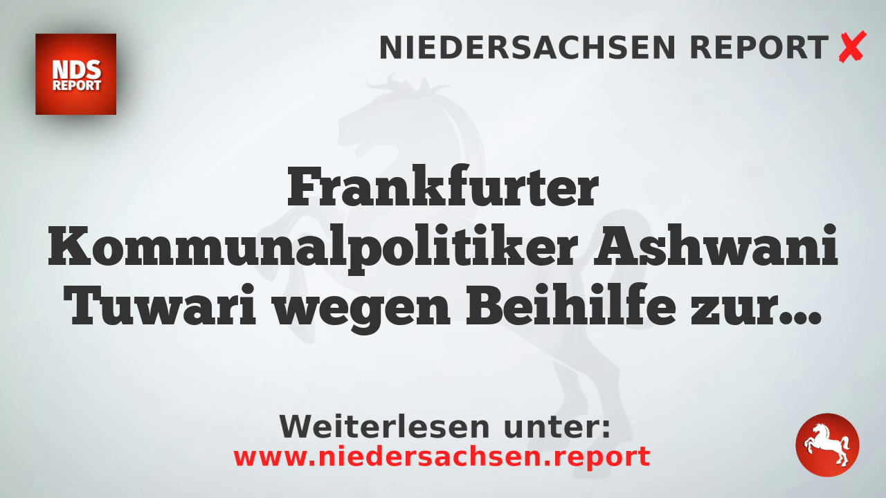 Frankfurter Kommunalpolitiker Ashwani Tuwari wegen Beihilfe zur Schleusung festgenommen