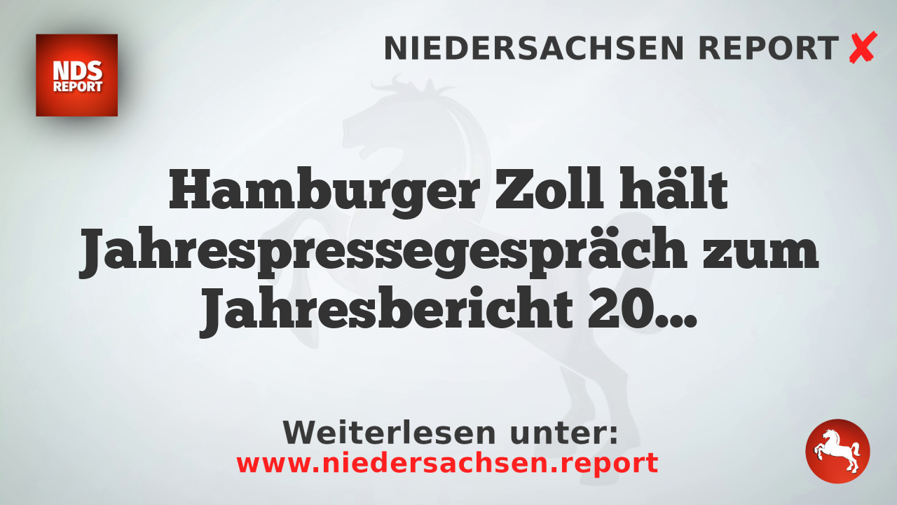 Hamburger Zoll hält Jahrespressegespräch zum Jahresbericht 2025