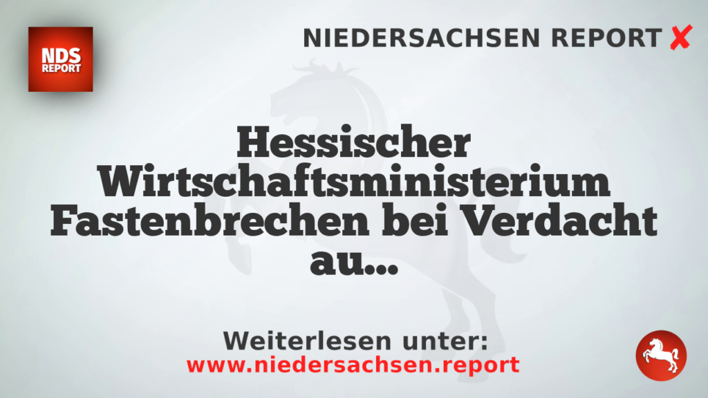 Hessischer Wirtschaftsministerium Fastenbrechen bei Verdacht auf Islamismus-Netzwerk
