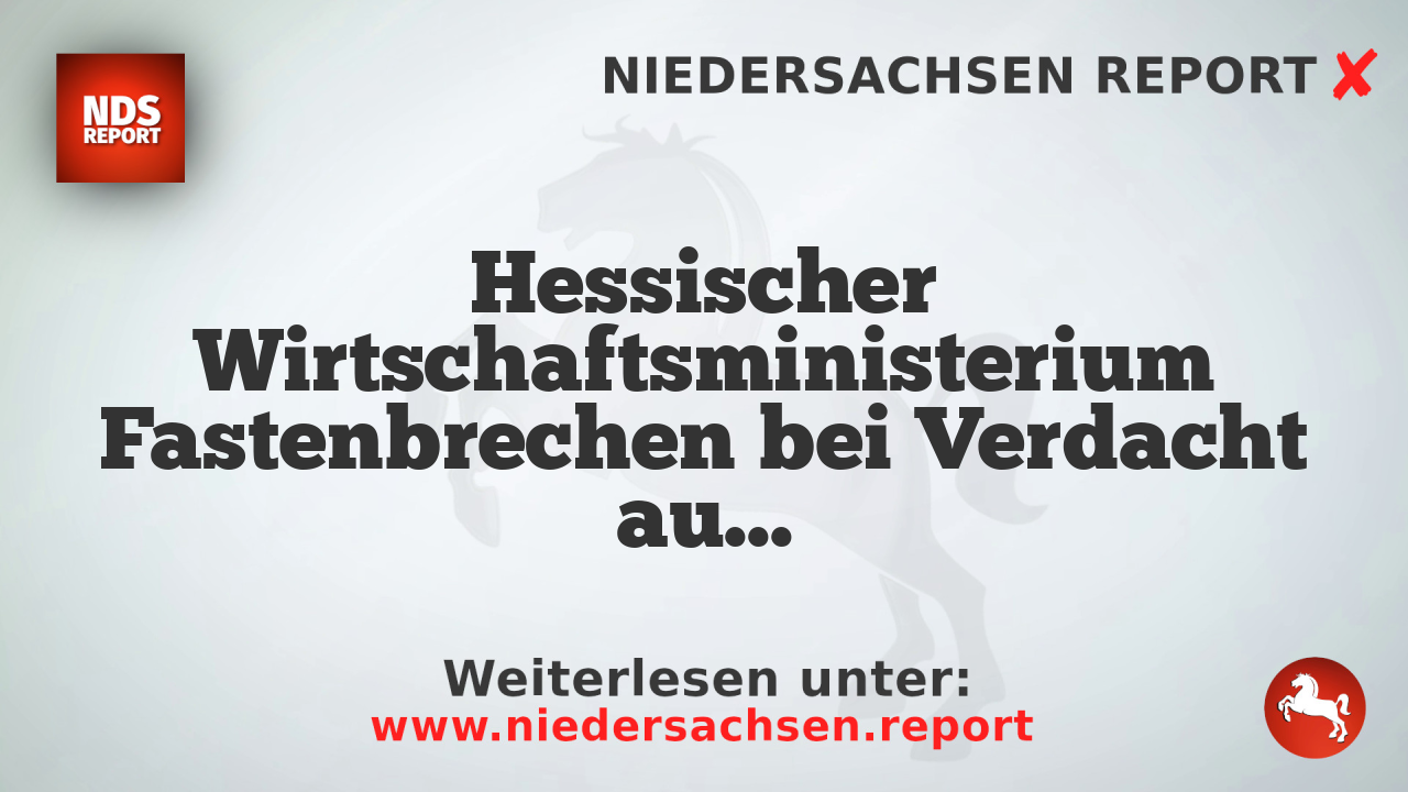 Hessischer Wirtschaftsministerium Fastenbrechen bei Verdacht auf Islamismus-Netzwerk