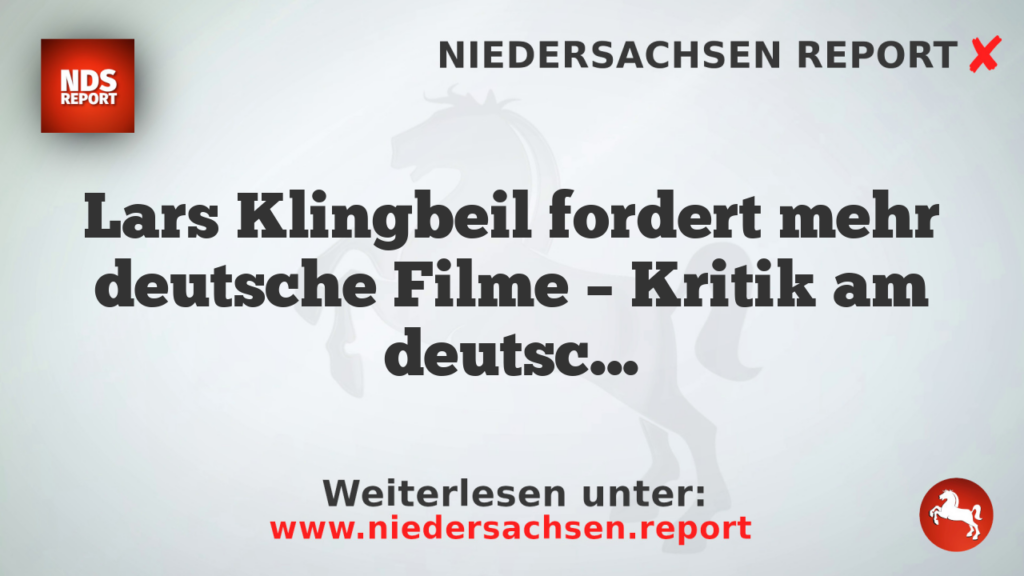 Lars Klingbeil fordert mehr deutsche Filme – Kritik am deutschen Film