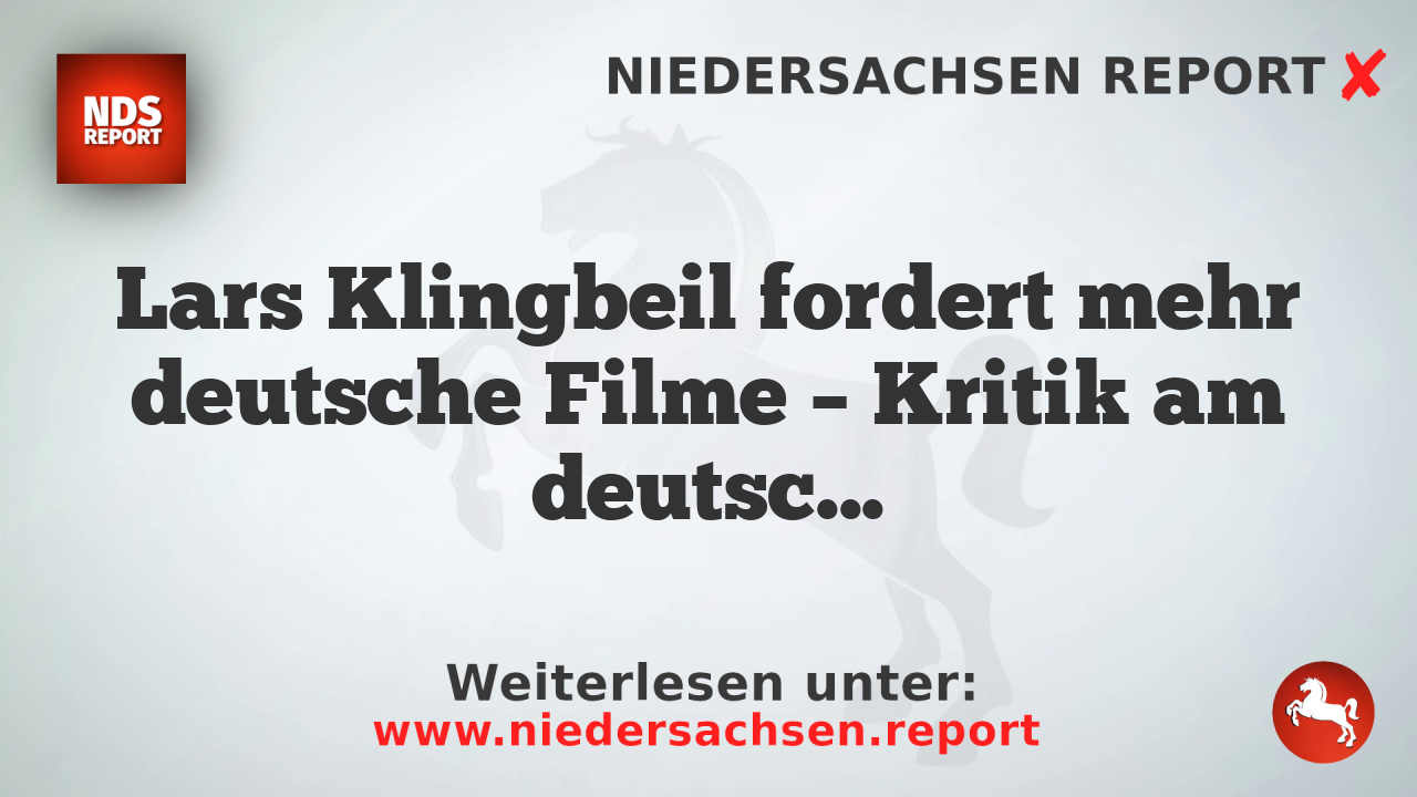 Lars Klingbeil fordert mehr deutsche Filme – Kritik am deutschen Film