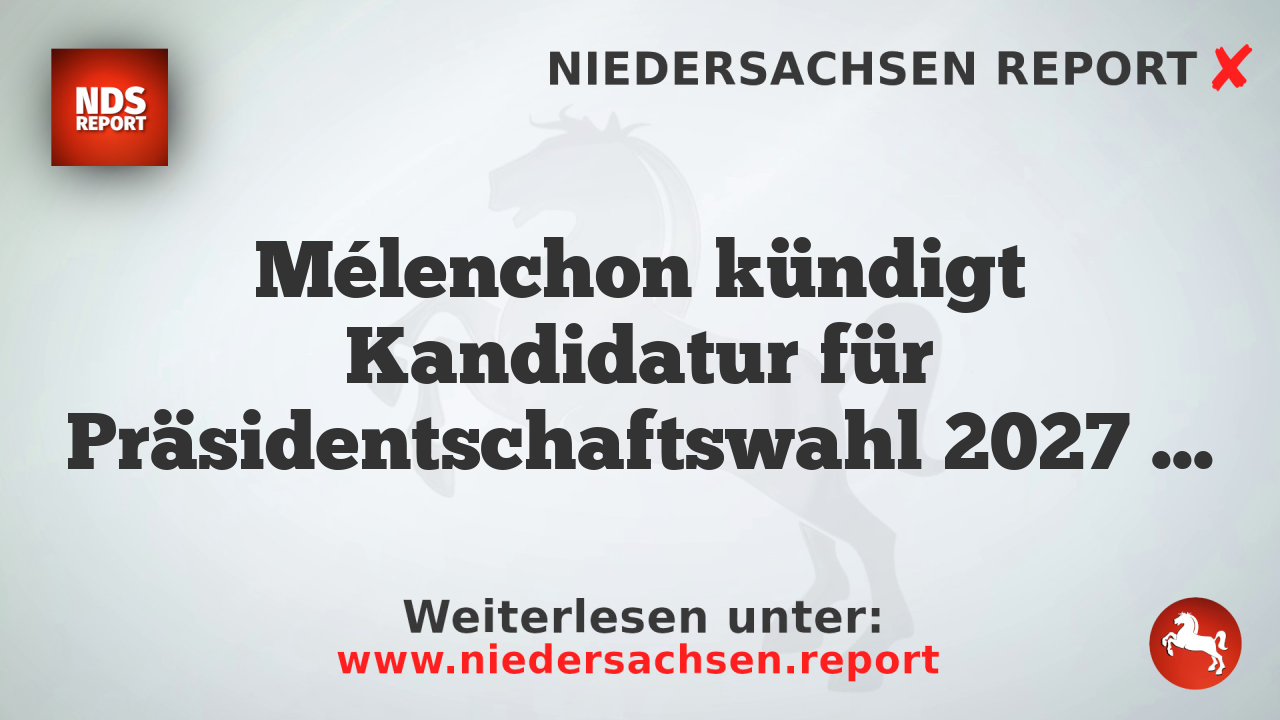 Mélenchon kündigt Kandidatur für Präsidentschaftswahl 2027 an