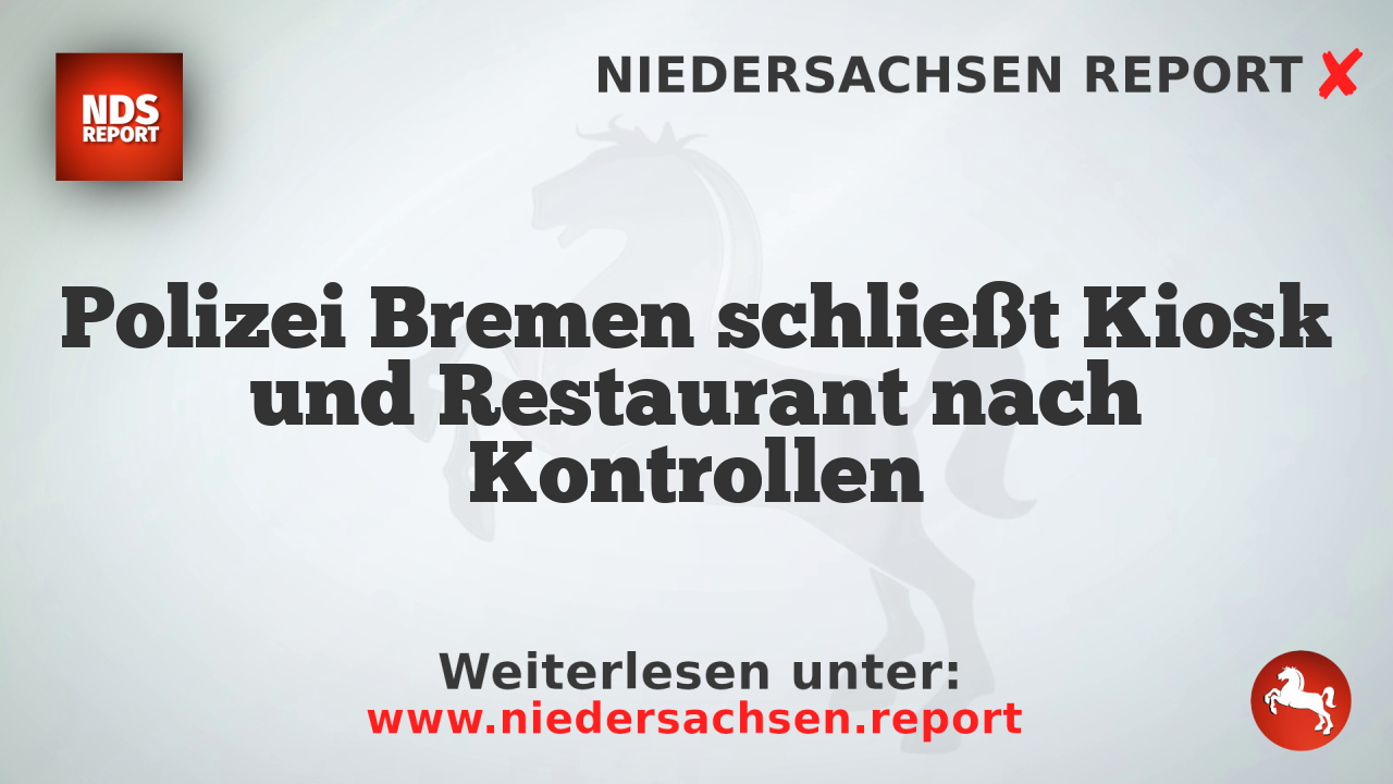 Polizei Bremen schließt Kiosk und Restaurant nach Kontrollen