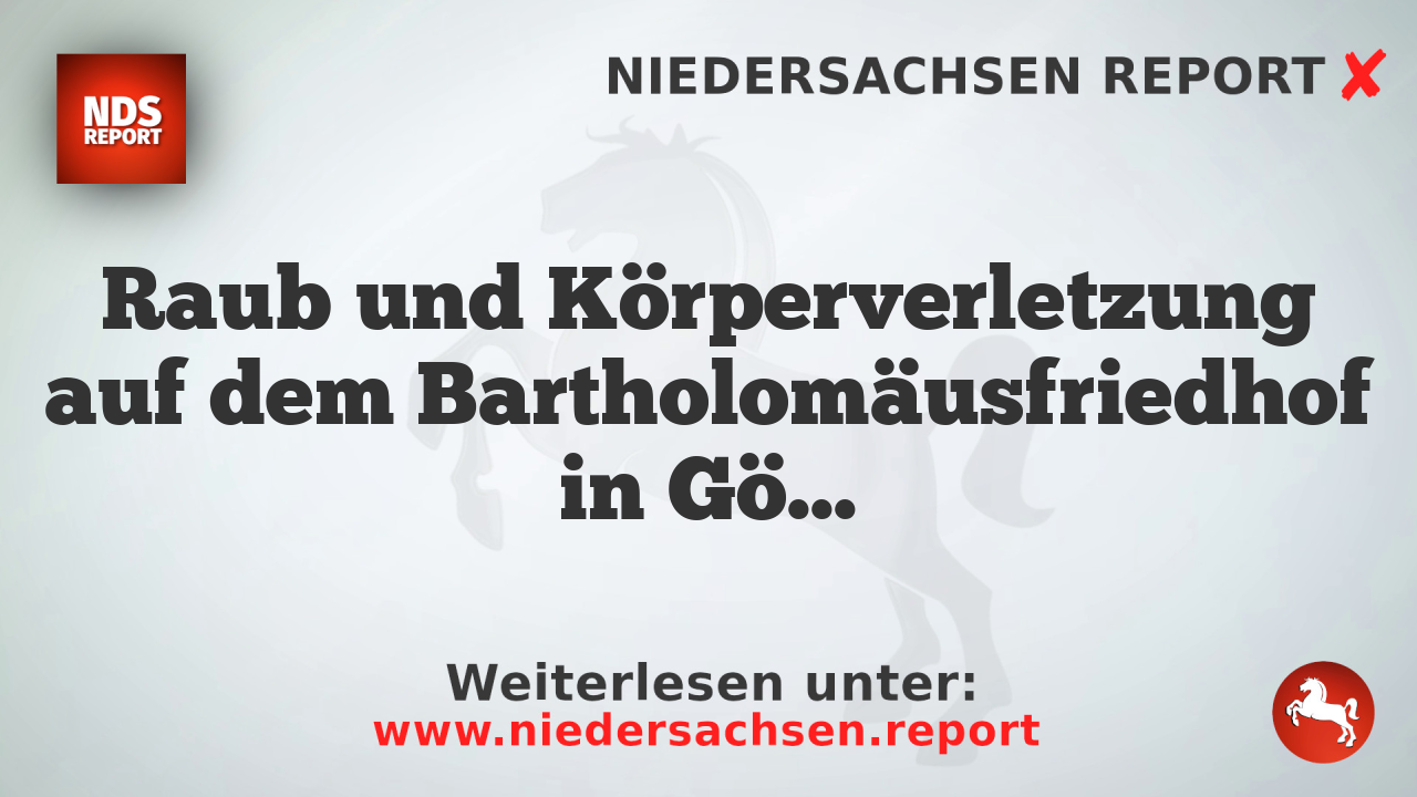 Raub und Körperverletzung auf dem Bartholomäusfriedhof in Göttingen