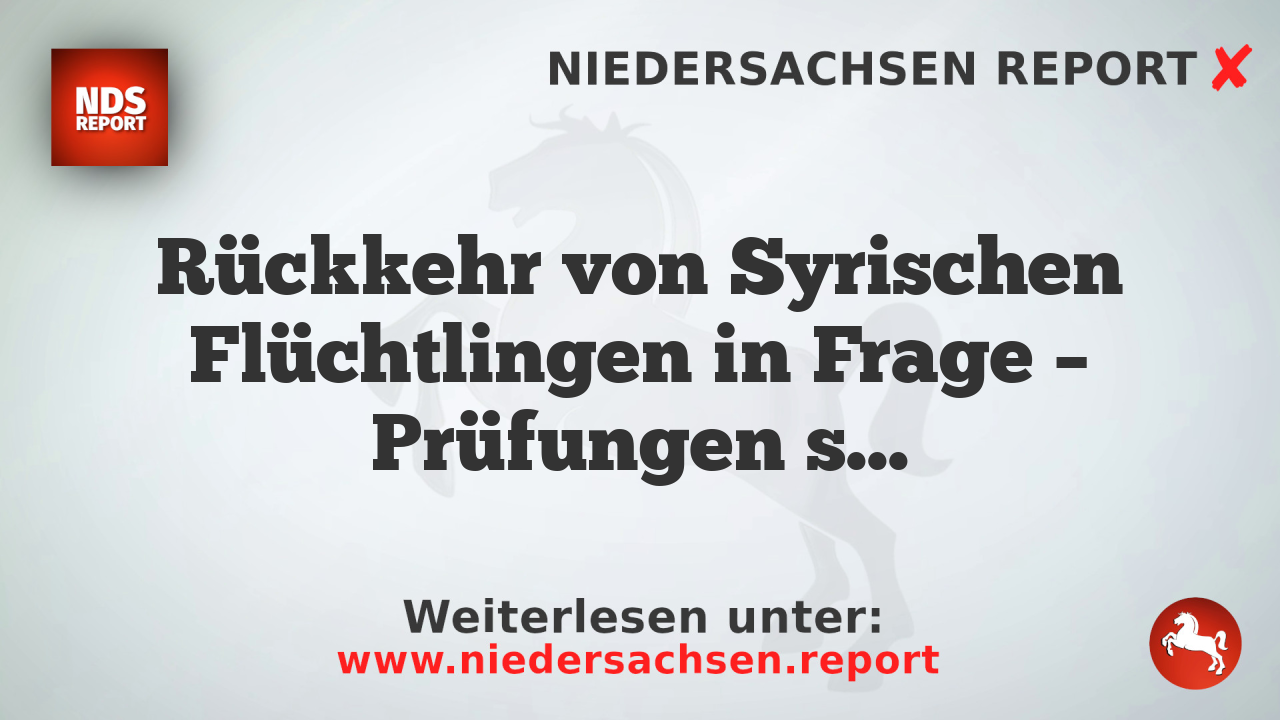 Rückkehr von Syrischen Flüchtlingen in Frage – Prüfungen sind nicht vorprogrammiert