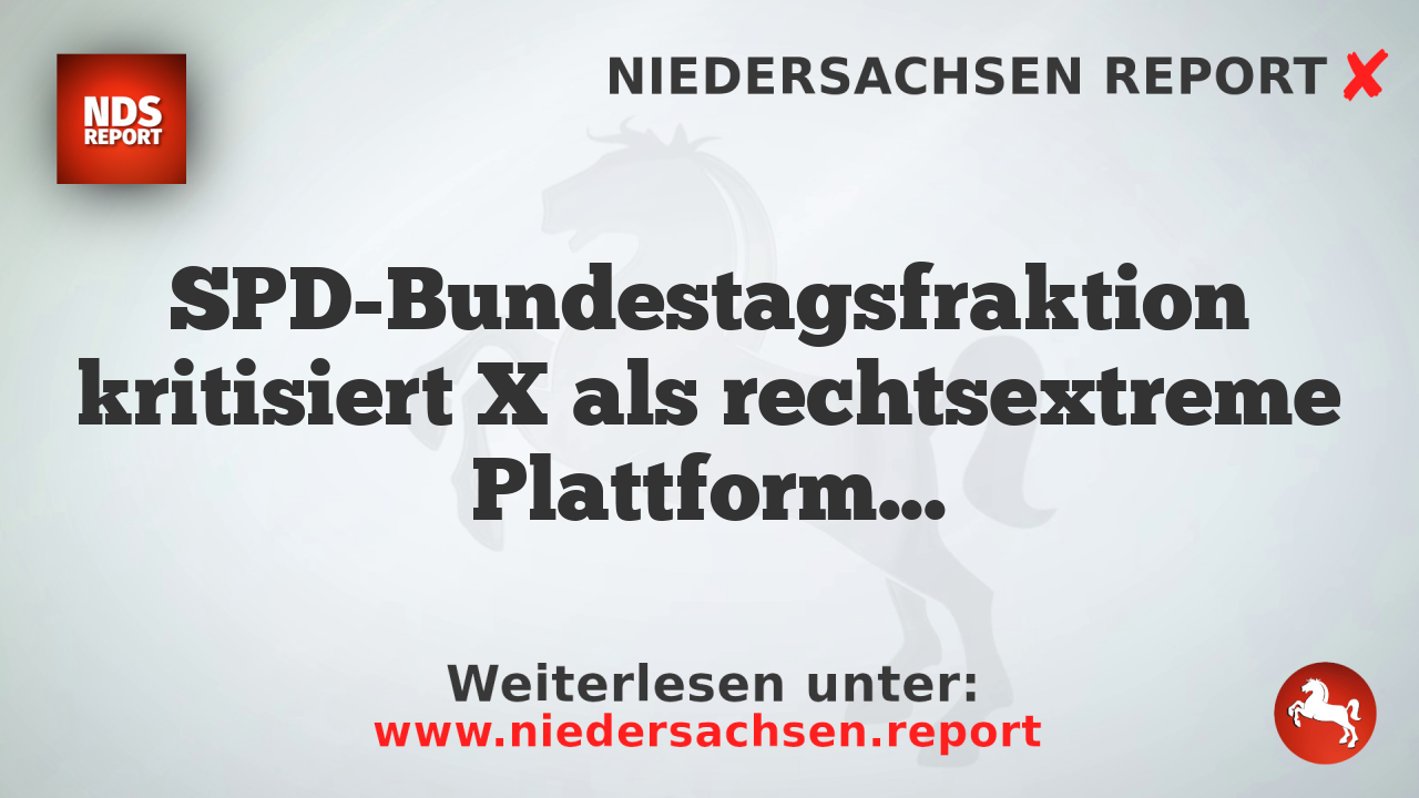 SPD-Bundestagsfraktion kritisiert X als rechtsextreme Plattform und führt Rückzug von Politikern ein