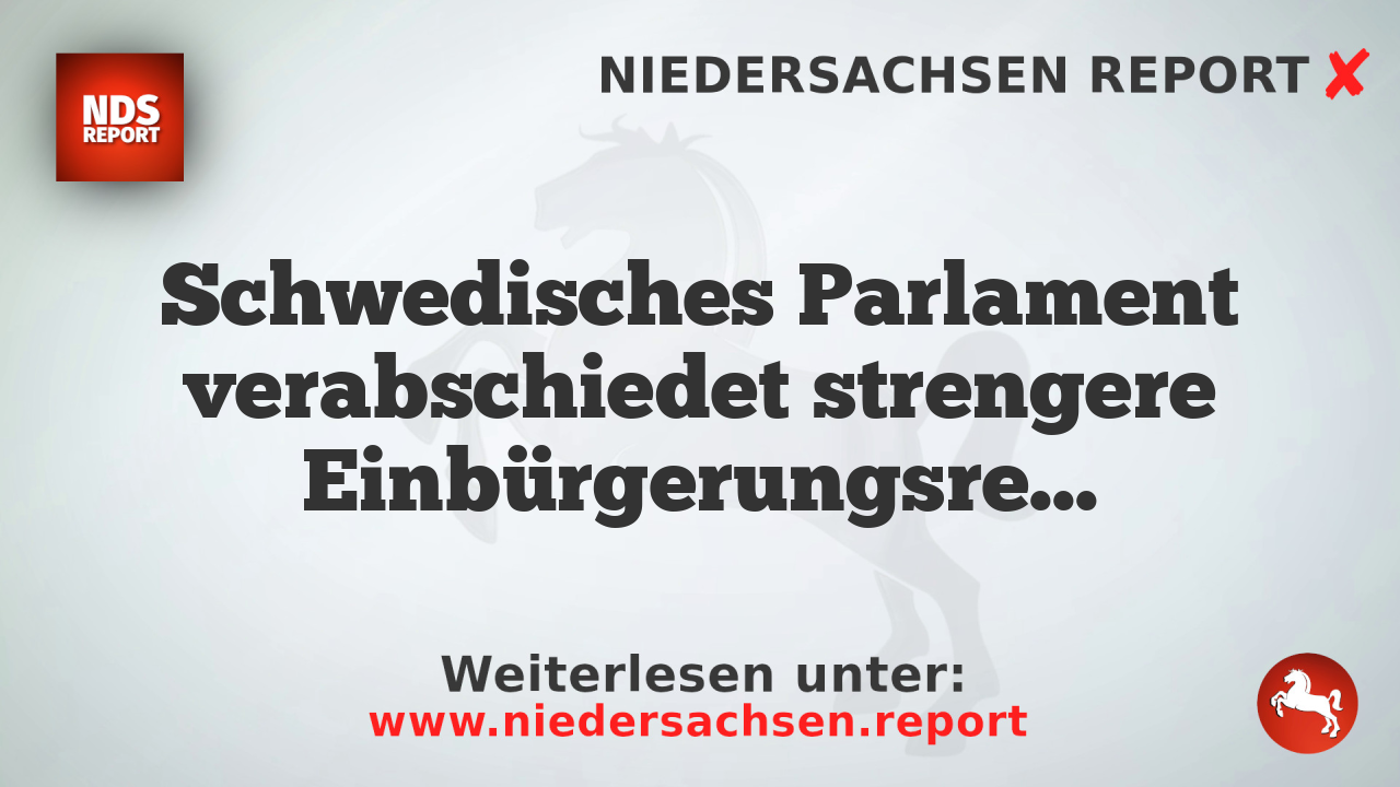 Schwedisches Parlament verabschiedet strengere Einbürgerungsregeln