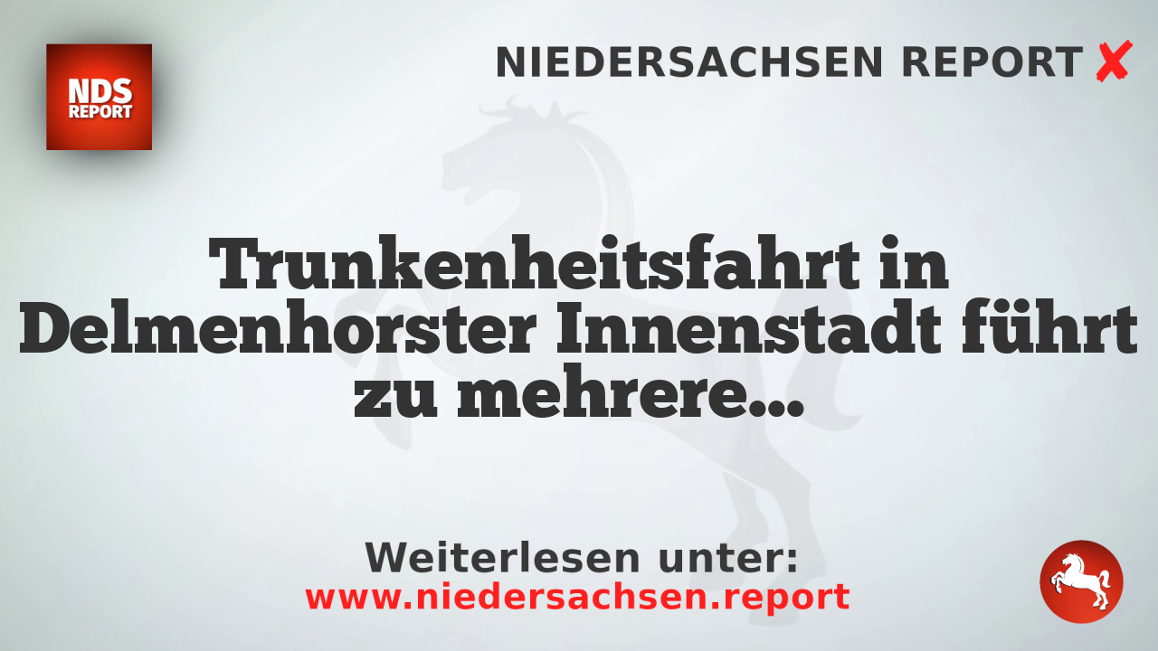Trunkenheitsfahrt in Delmenhorster Innenstadt führt zu mehreren Strafverfahren