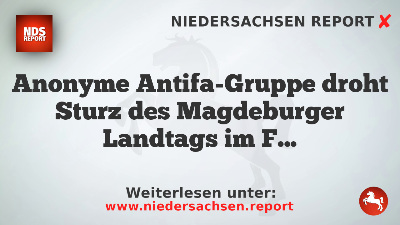 Anonyme Antifa-Gruppe droht Sturz des Magdeburger Landtags im Falle AfD-Sieges