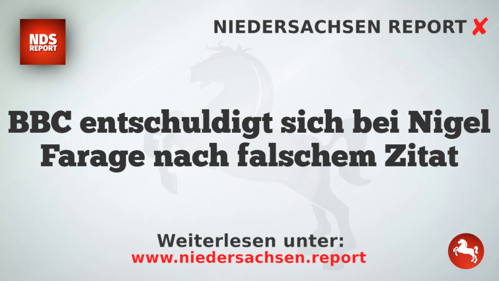 BBC entschuldigt sich bei Nigel Farage nach falschem Zitat