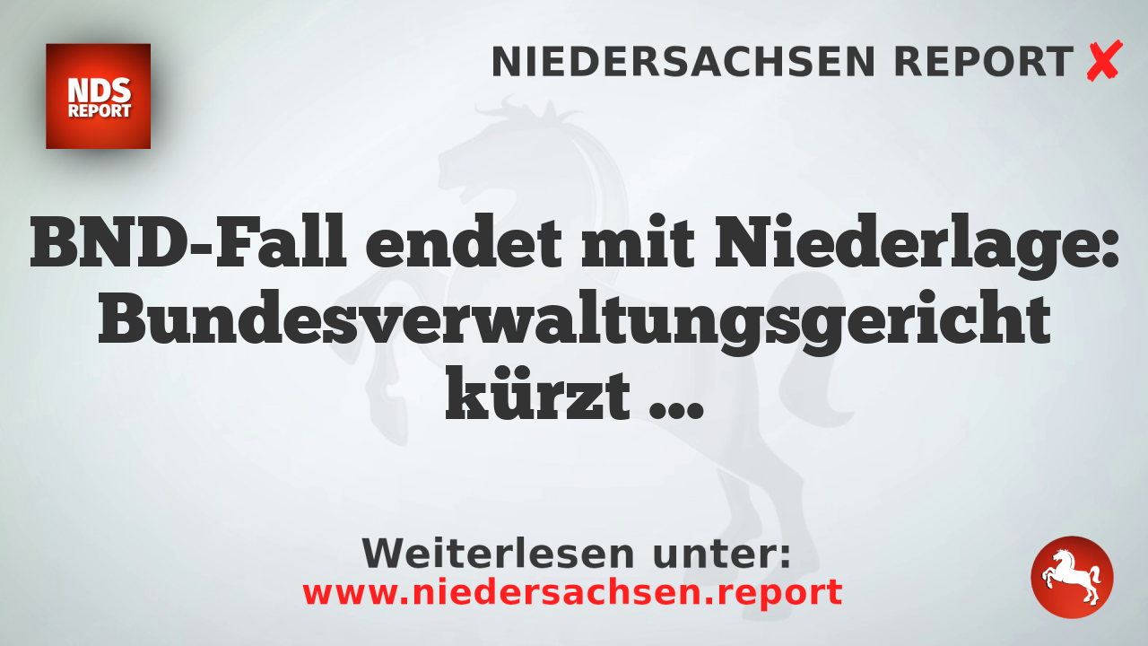 BND-Fall endet mit Niederlage: Bundesverwaltungsgericht kürzt Dienstbezüge