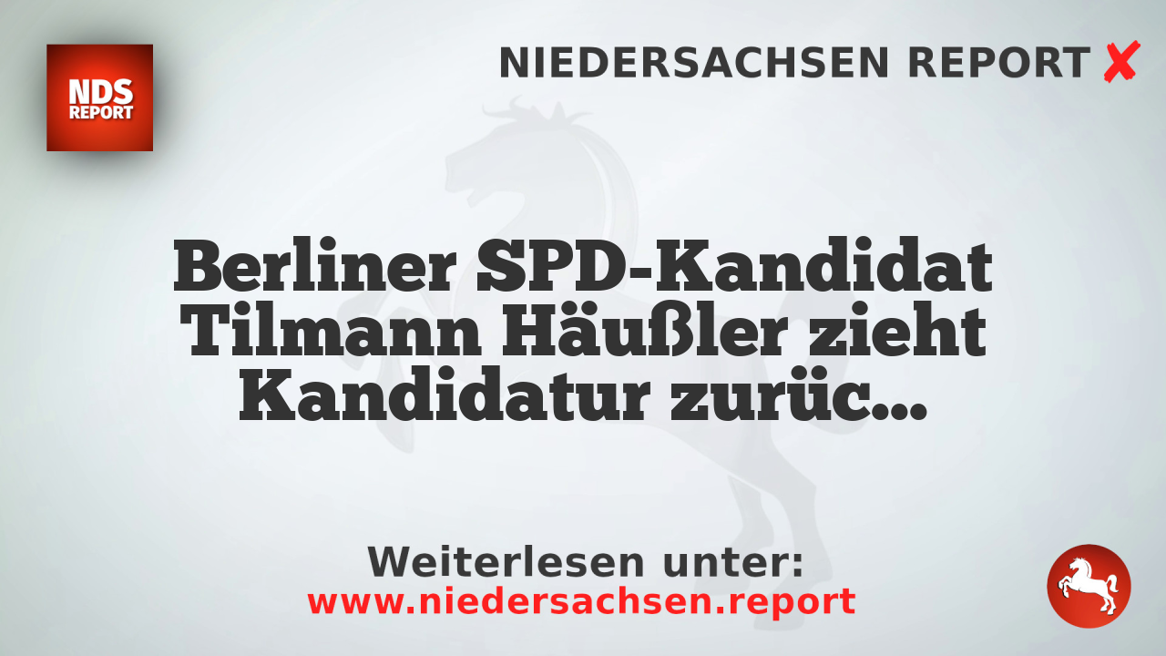 Berliner SPD-Kandidat Tilmann Häußler zieht Kandidatur zurück nach Streit
