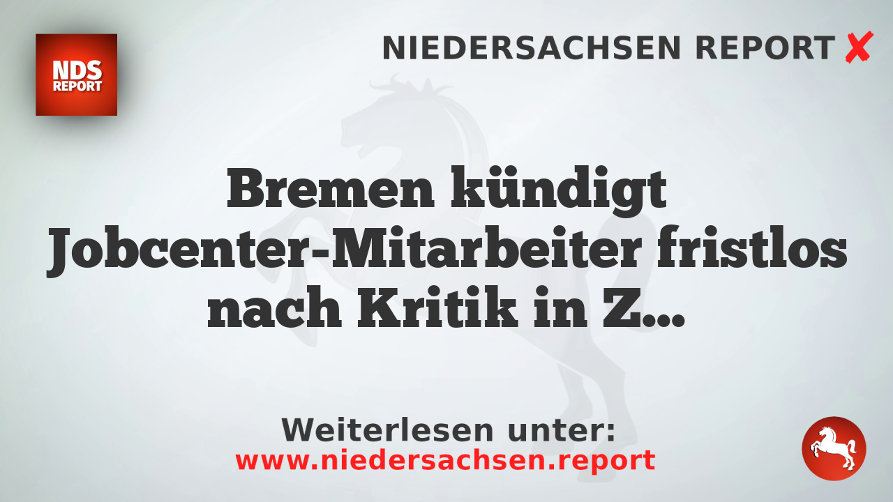 Bremen kündigt Jobcenter-Mitarbeiter fristlos nach Kritik in ZDF-Dokumentation