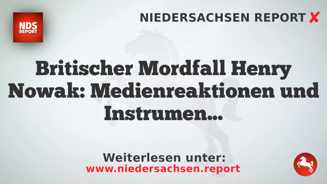 Britischer Mordfall Henry Nowak: Medienreaktionen und Instrumentalisierung