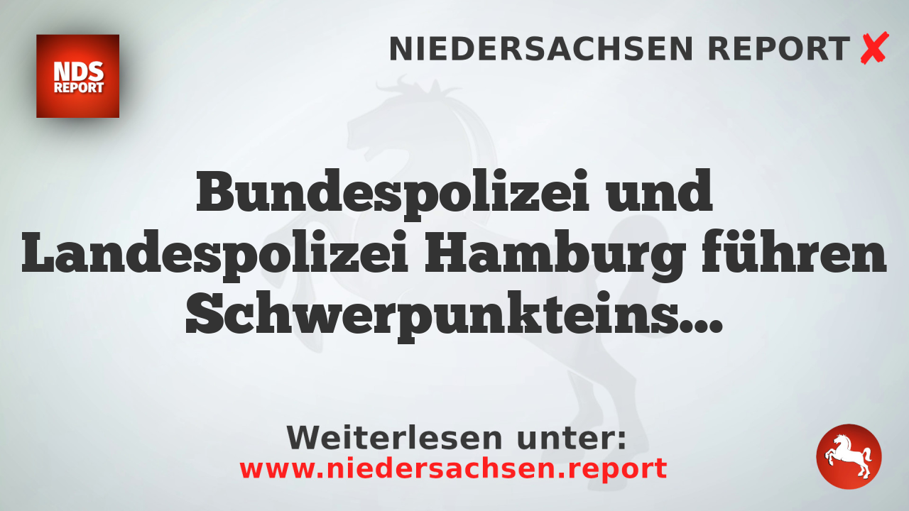 Bundespolizei und Landespolizei Hamburg führen Schwerpunkteinsatz zur Gewaltprävention und Waffenkontrolle im ÖPNV