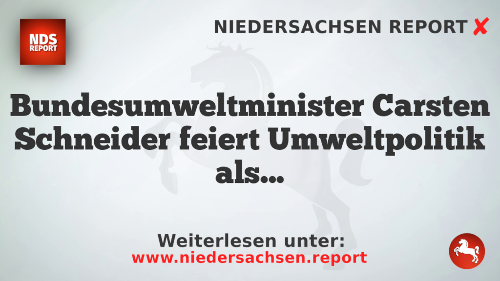Bundesumweltminister Carsten Schneider feiert Umweltpolitik als Erfolgsgeschichte