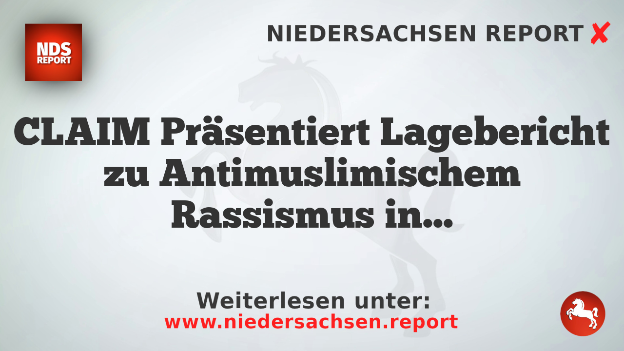 CLAIM Präsentiert Lagebericht zu Antimuslimischem Rassismus in Deutschland