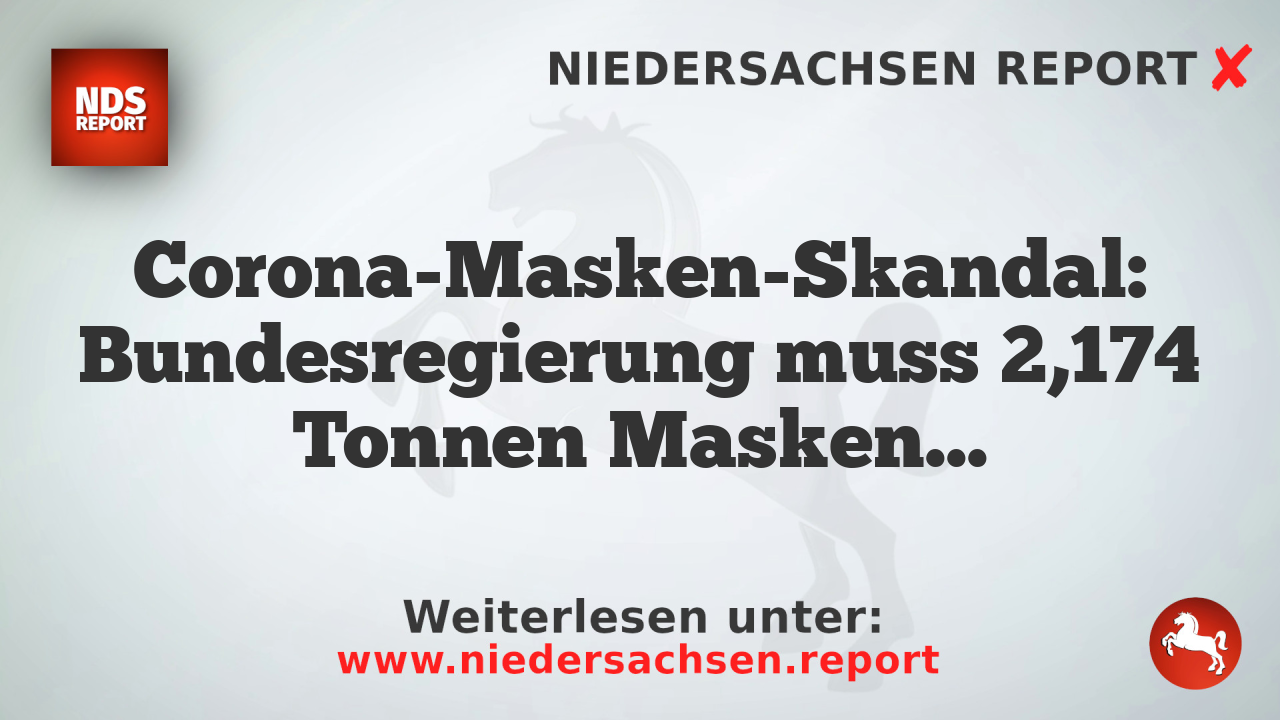 Corona-Masken-Skandal: Bundesregierung muss 2,174 Tonnen Masken für 700 Millionen Euro vernichten