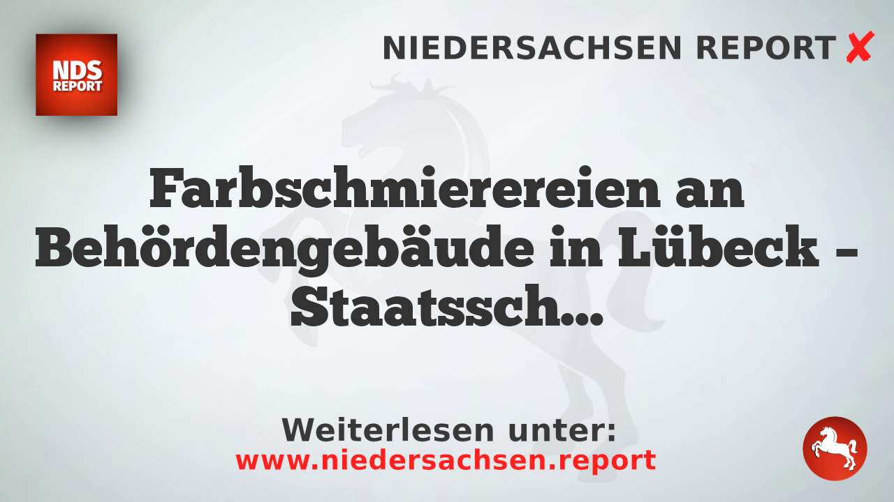 Farbschmierereien an Behördengebäude in Lübeck – Staatsschutz ermittelt