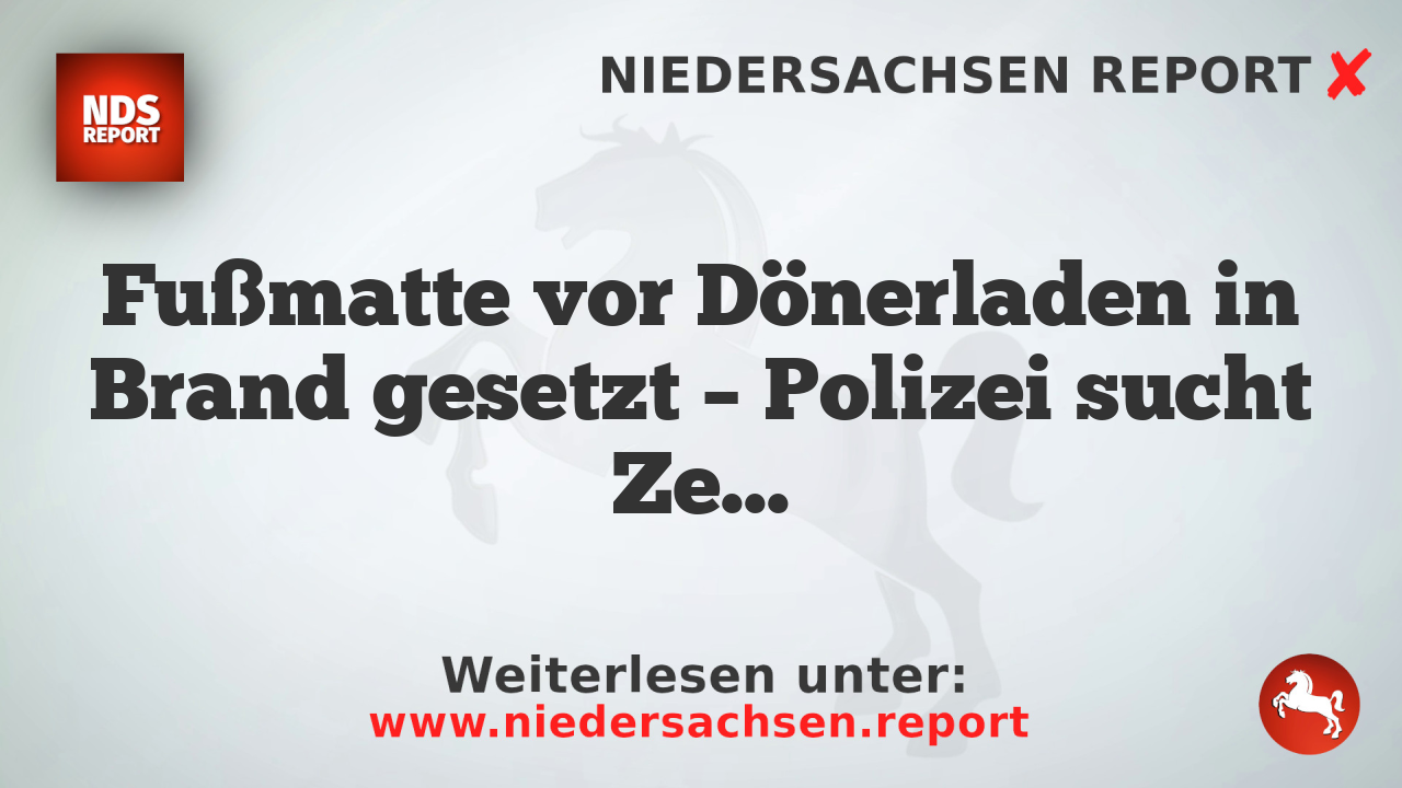 Fußmatte vor Dönerladen in Brand gesetzt – Polizei sucht Zeugen