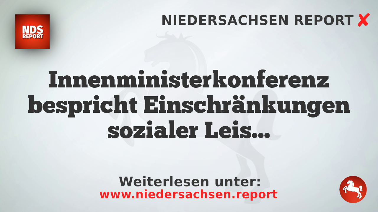 Innenministerkonferenz bespricht Einschränkungen sozialer Leistungen für Ausländer und andere Themen