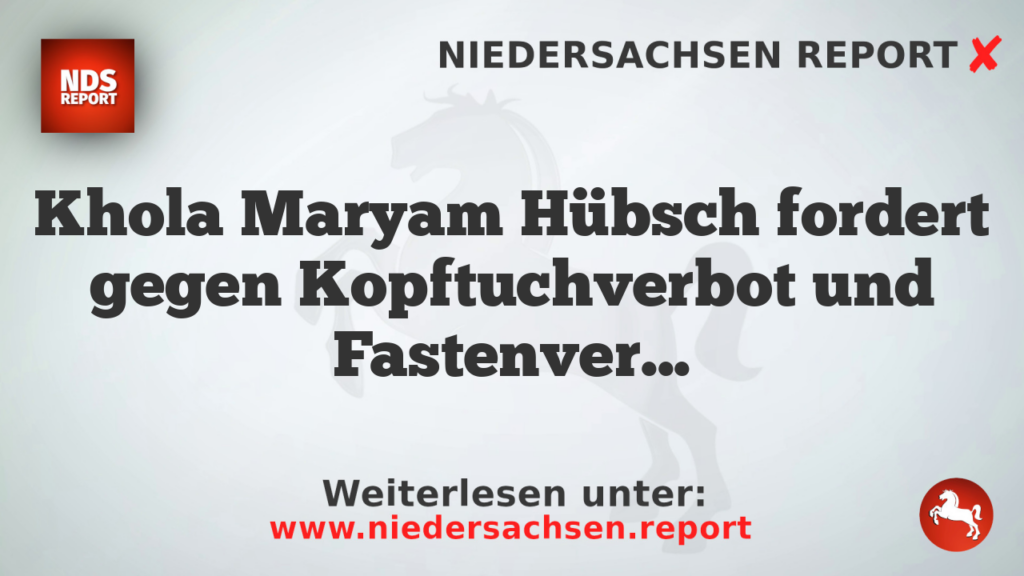 Khola Maryam Hübsch fordert gegen Kopftuchverbot und Fastenverbot für Kinder