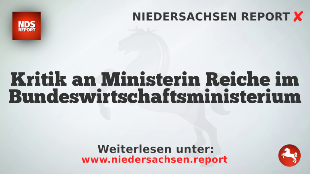 Kritik an Ministerin Reiche im Bundeswirtschaftsministerium