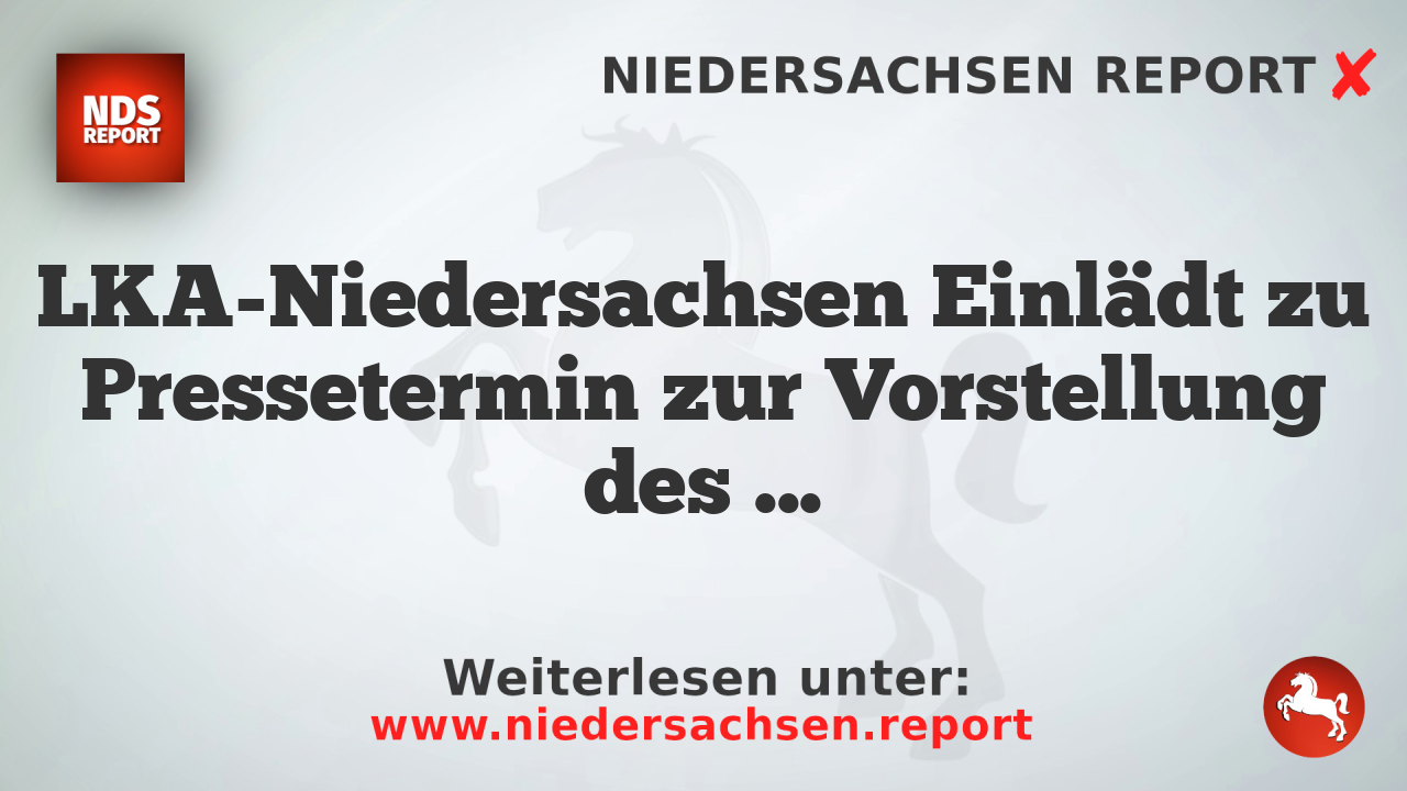 LKA-Niedersachsen Einlädt zu Pressetermin zur Vorstellung des Jahresberichts Junge Menschen 2025