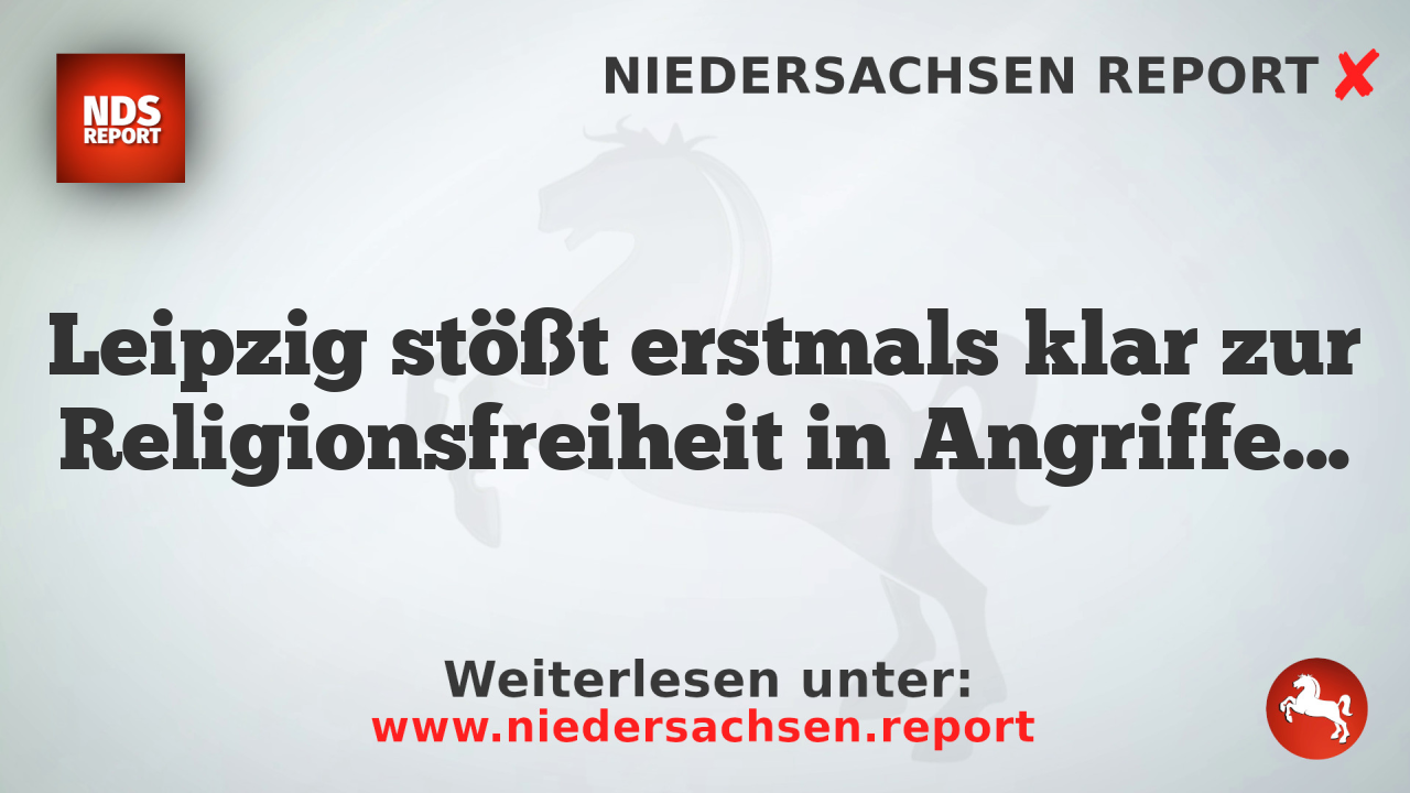 Leipzig stößt erstmals klar zur Religionsfreiheit in Angriffen auf Freikirche
