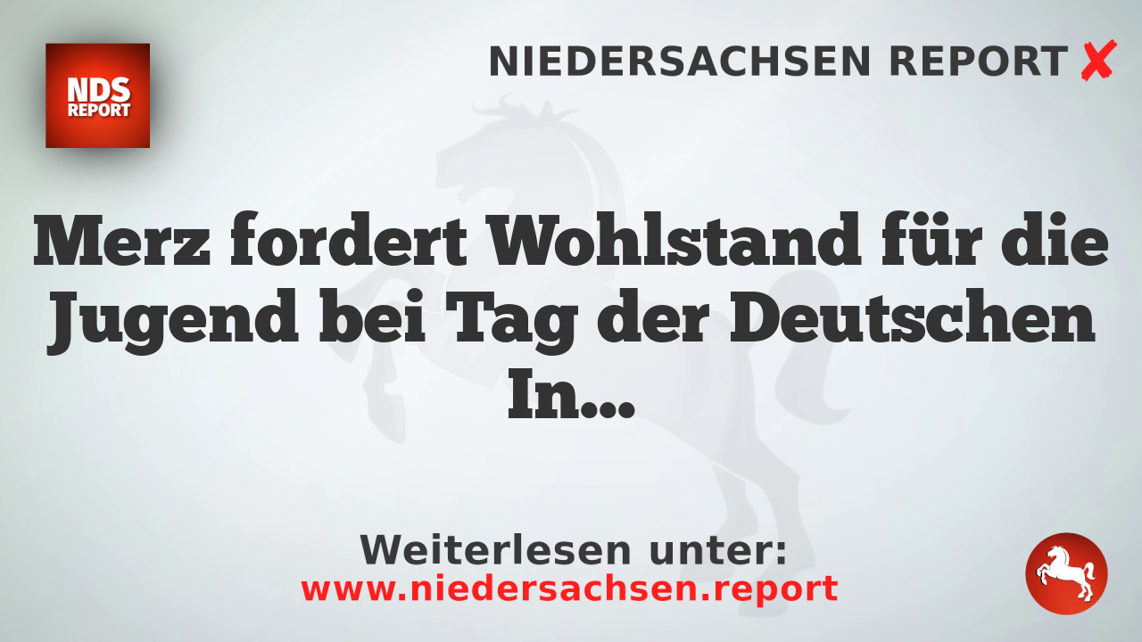 Merz fordert Wohlstand für die Jugend bei Tag der Deutschen Industrie