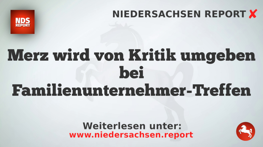 Merz wird von Kritik umgeben bei Familienunternehmer-Treffen