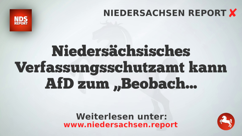 Niedersächsisches Verfassungsschutzamt kann AfD zum „Beobachtungsobjekt von erheblicher Bedeutung“ hochstufen