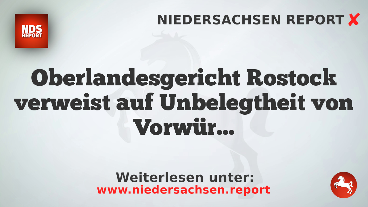 Oberlandesgericht Rostock verweist auf Unbelegtheit von Vorwürfen gegen AfD-Abgeordnete
