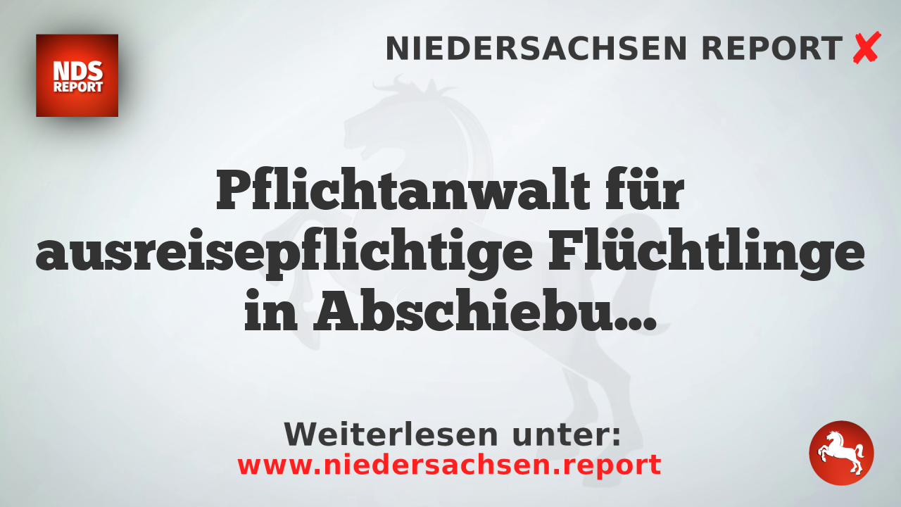 Pflichtanwalt für ausreisepflichtige Flüchtlinge in Abschiebungshaft wird abgeschafft
