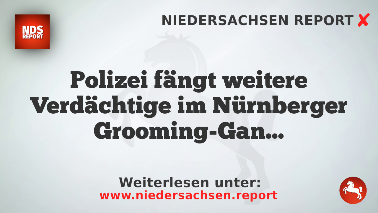 Polizei fängt weitere Verdächtige im Nürnberger Grooming-Gang