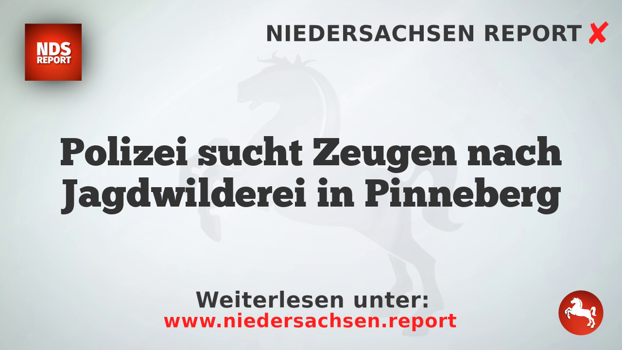 Polizei sucht Zeugen nach Jagdwilderei in Pinneberg