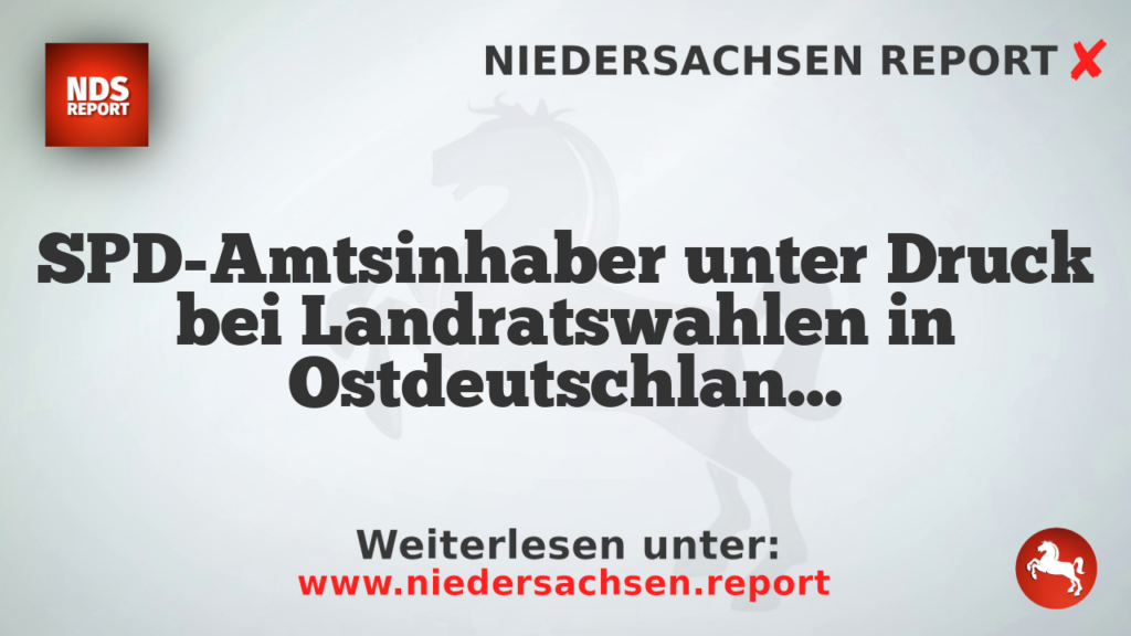 SPD-Amtsinhaber unter Druck bei Landratswahlen in Ostdeutschland