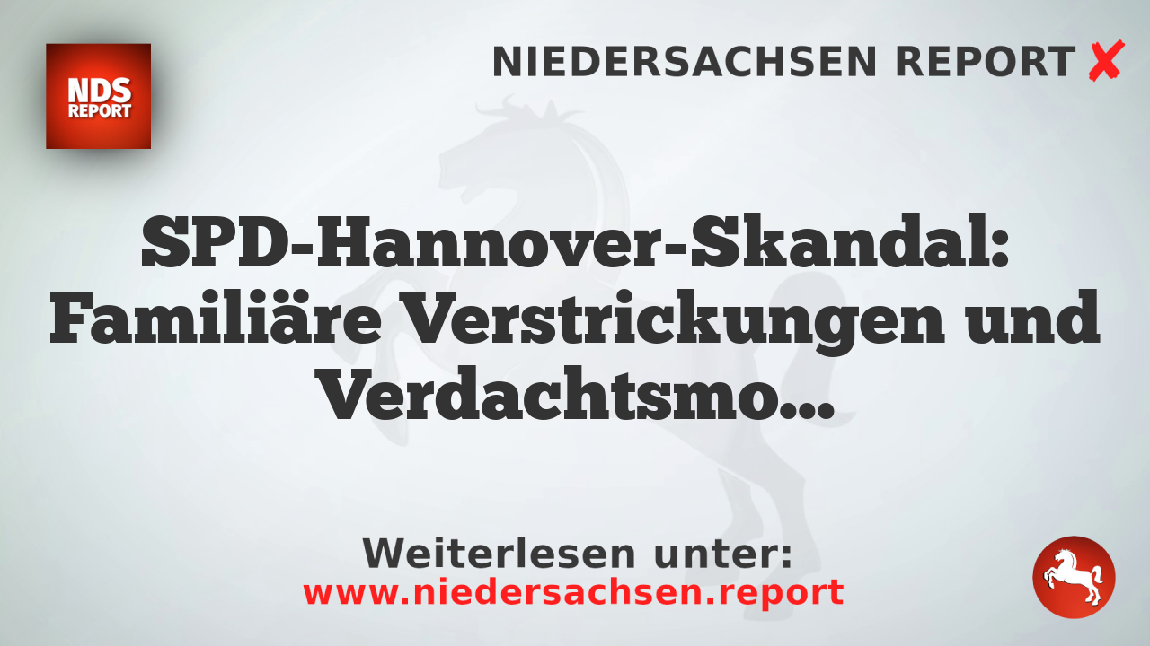 SPD-Hannover-Skandal: Familiäre Verstrickungen und Verdachtsmomente um Integrationsarbeit