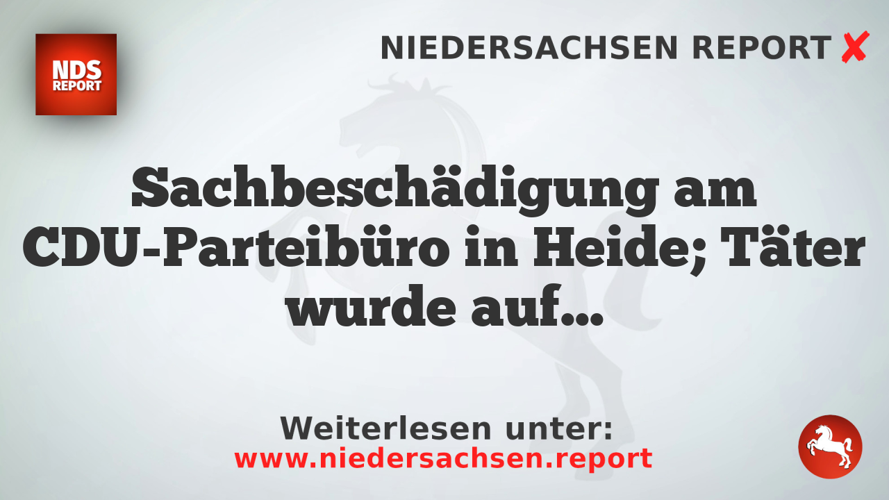 Sachbeschädigung am CDU-Parteibüro in Heide; Täter wurde aufgegriffen