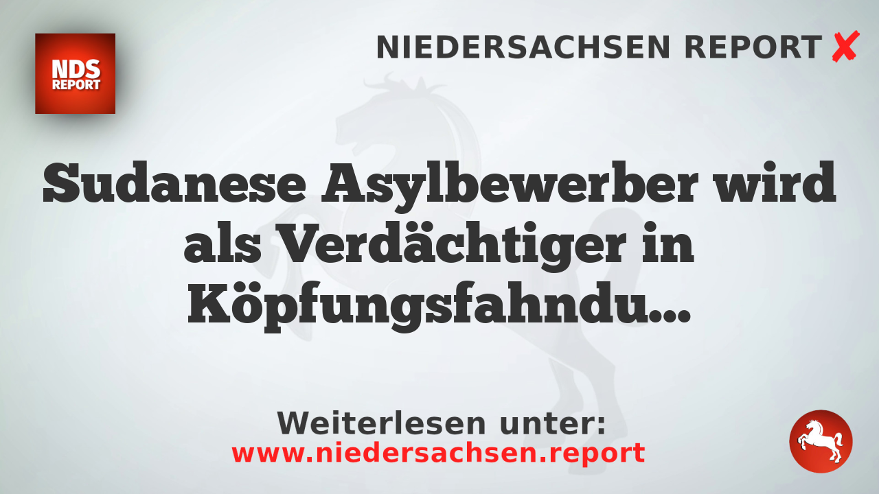 Sudanese Asylbewerber wird als Verdächtiger in Köpfungsfahndung identifiziert