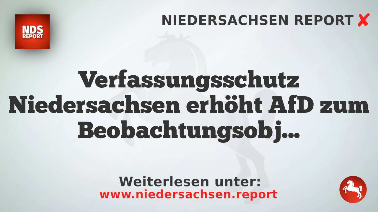 Verfassungsschutz Niedersachsen erhöht AfD zum Beobachtungsobjekt von erheblicher Bedeutung