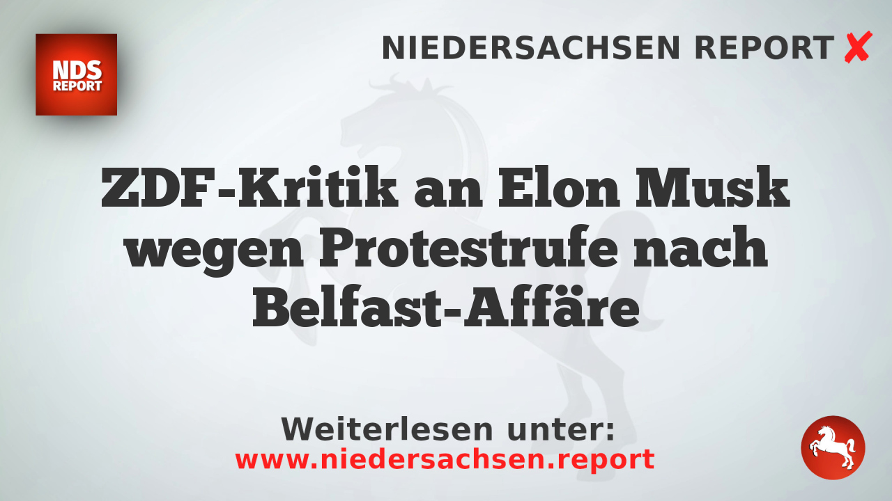 ZDF-Kritik an Elon Musk wegen Protestrufe nach Belfast-Affäre