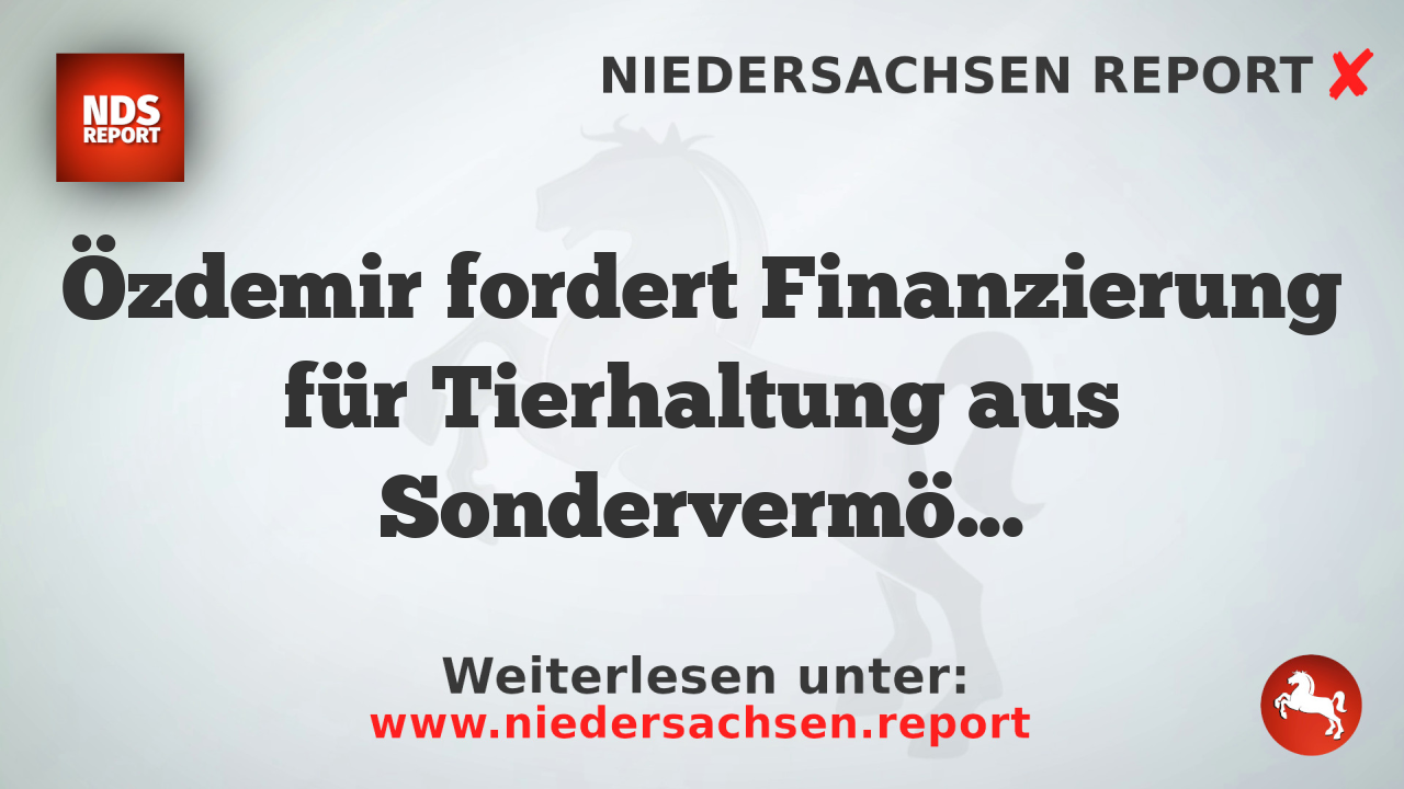 Özdemir fordert Finanzierung für Tierhaltung aus Sondervermögen