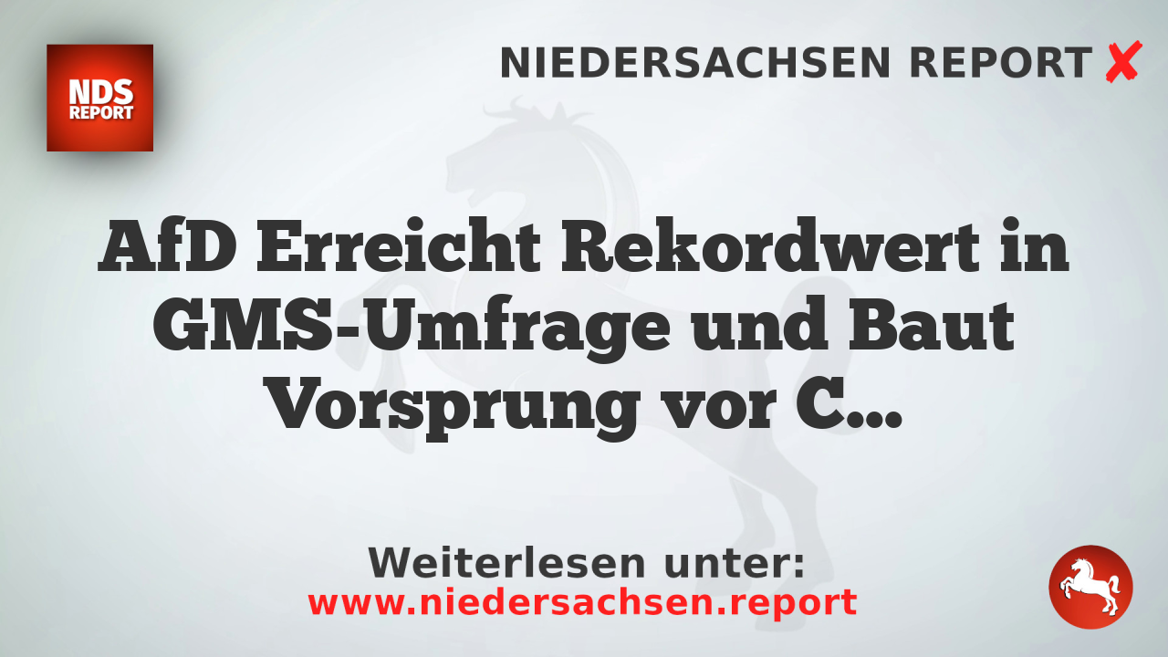 AfD Erreicht Rekordwert in GMS-Umfrage und Baut Vorsprung vor CDU/CSU