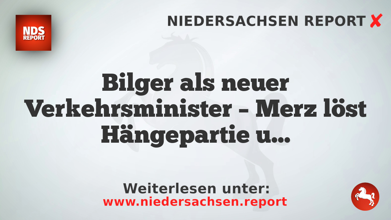 Bilger als neuer Verkehrsminister – Merz löst Hängepartie um Nachfolge von Schnieder