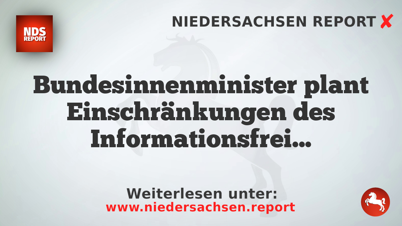 Bundesinnenminister plant Einschränkungen des Informationsfreiheitsgesetzes