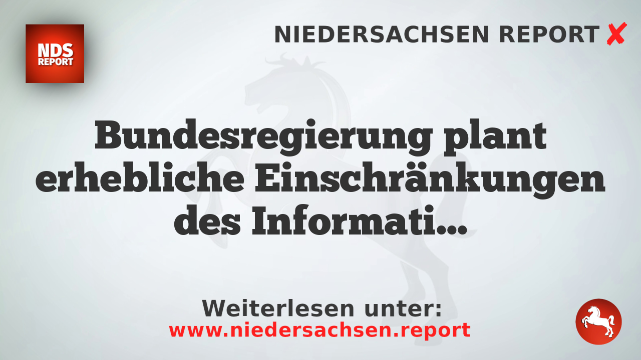 Bundesregierung plant erhebliche Einschränkungen des Informationsfreiheitsgesetzes