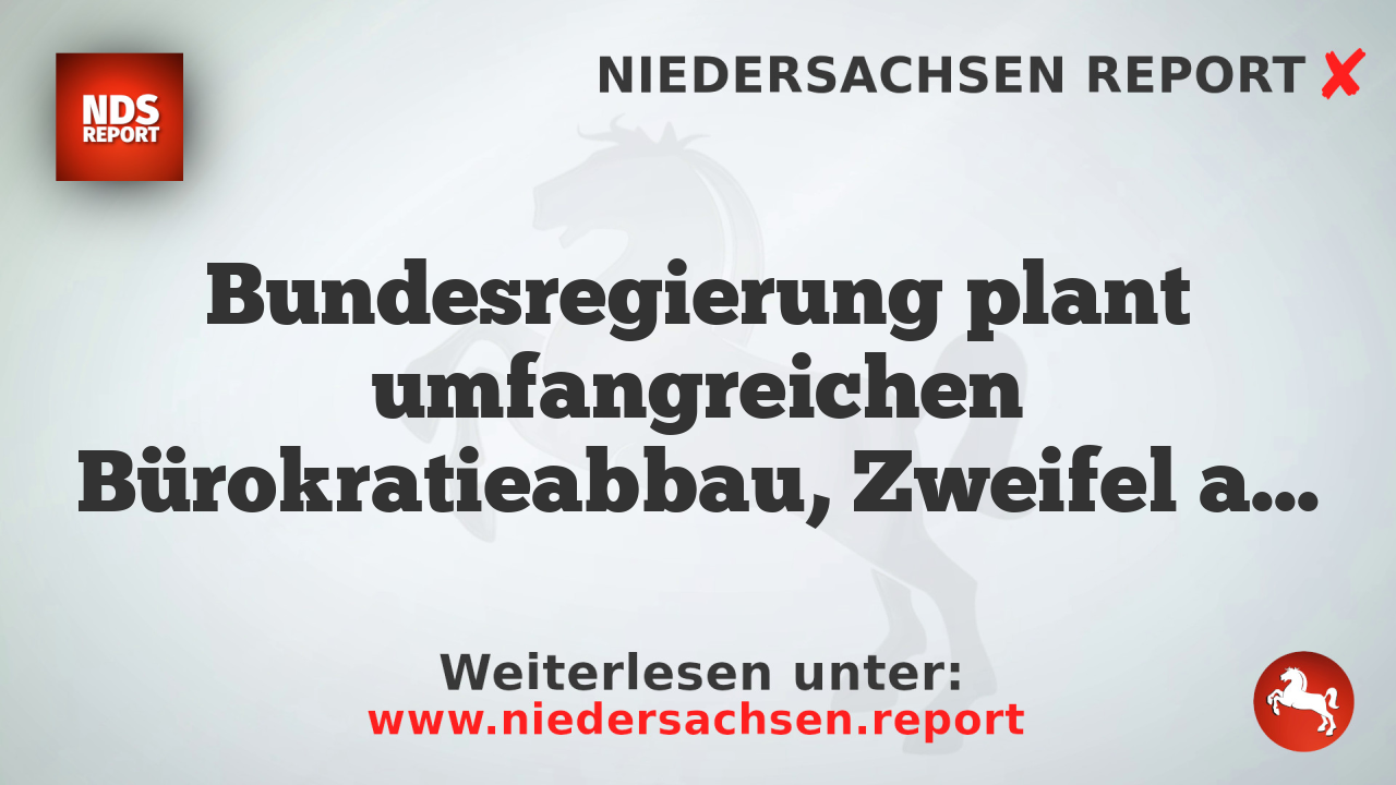 Bundesregierung plant umfangreichen Bürokratieabbau, Zweifel an Umsetzung bestehen