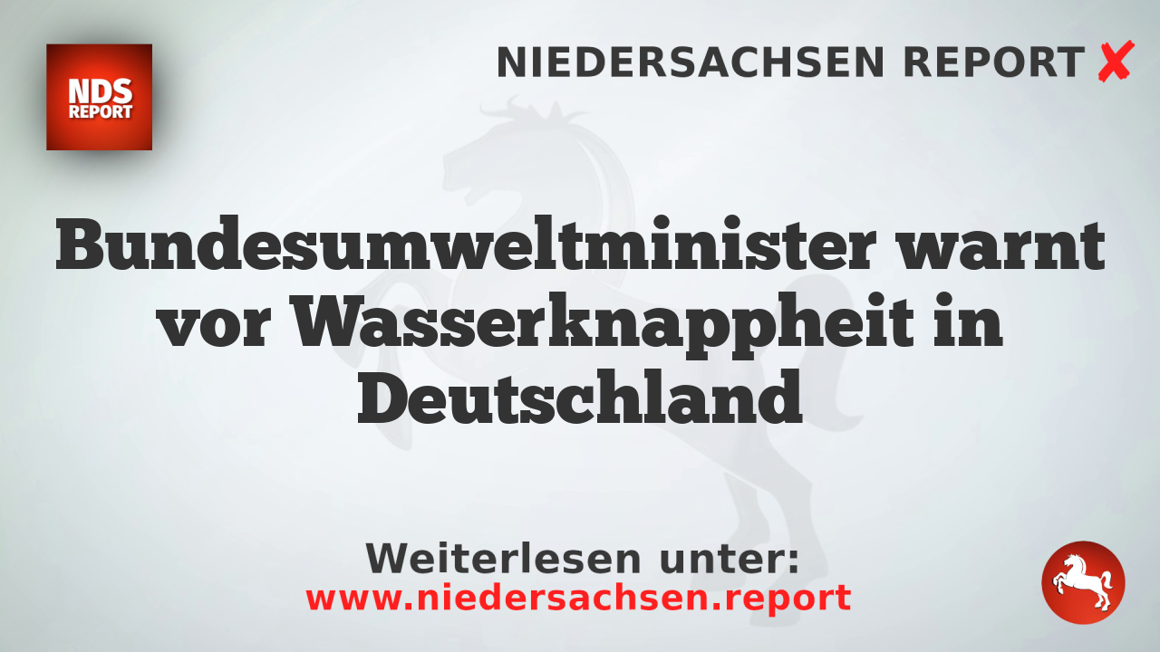Bundesumweltminister warnt vor Wasserknappheit in Deutschland